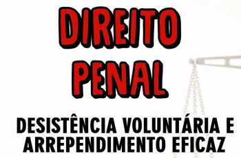 Desistência voluntária, arrependimento eficaz e arrependimento posterior: diferenciações e consequências jurídicas.